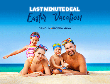 Easter Vacation Deal in Cancun Riviera Maya